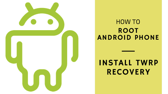 How to Root Android Phone and Install TWRP Recovery