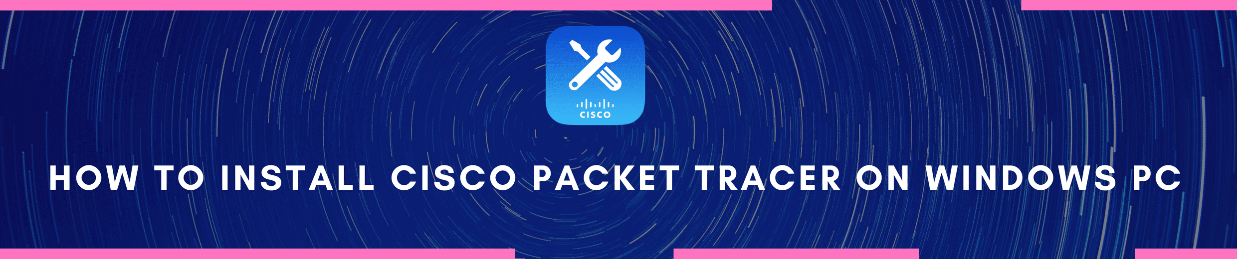 How to Install Cisco Packet Tracer On Windows PC