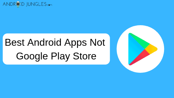 Best Android Apps Not Google Play Store