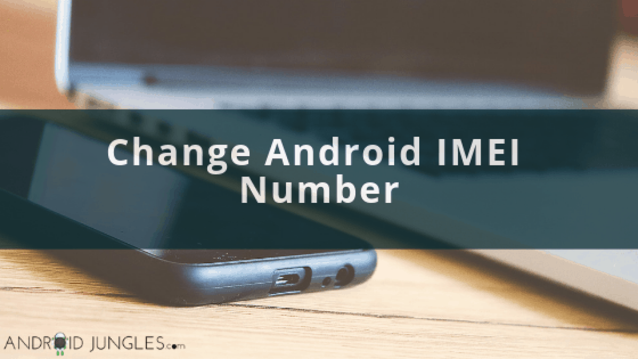 how-to-change-android-imei-number-without-root