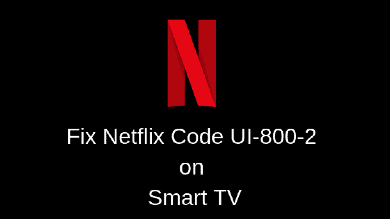 How to Fix Netflix Code UI-800-2 on Smart TV