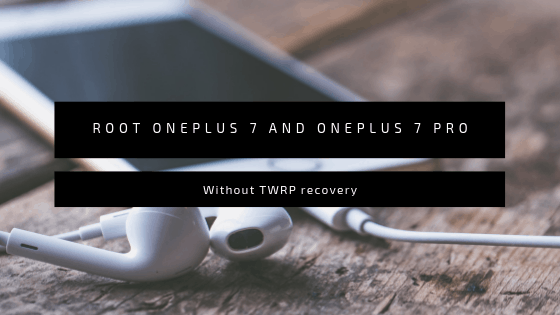 Root OnePlus 7 OnePlus 7 Pro without TWRP Recovery