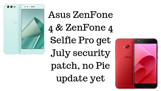 Asus ZenFone 4 & ZenFone 4 Selfie Pro get July security patch, no Pie update yet