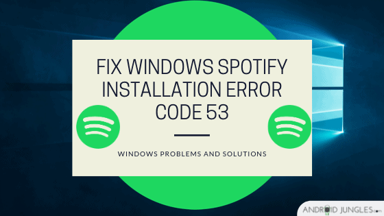 Fix Windows Spotify Installation Error Code 53