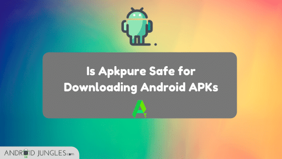 Is APKPure Safe?