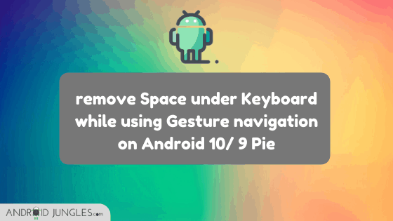 remove Space under Keyboard while using Gesture navigation on Android 10_ 9 Pie