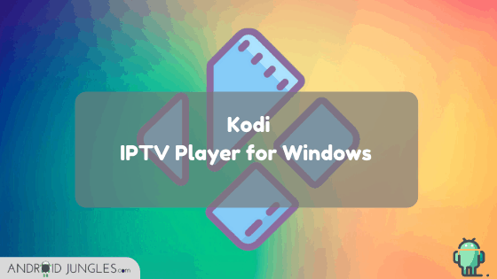 Kodi 
iptv player for windows 