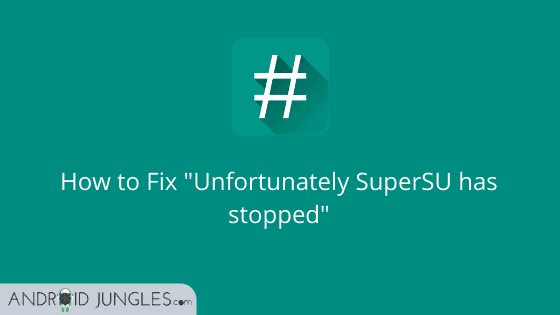 How to Fix _Unfortunately SuperSU has stopped