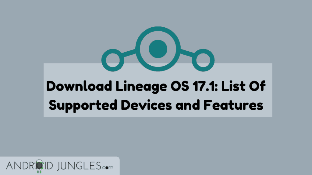 Download Lineage OS 17.1_ List Of Supported Devices and Features