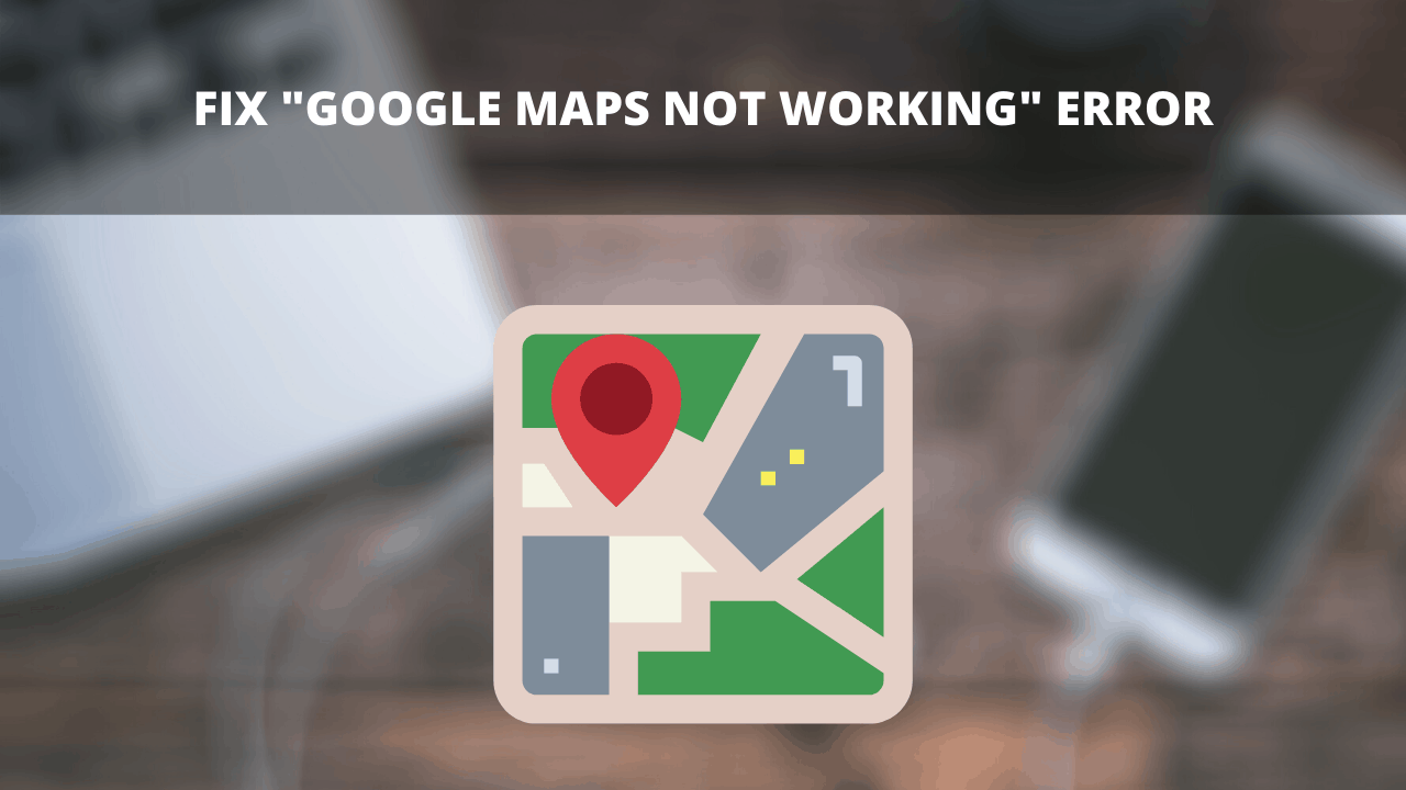 Fix _Google Maps not working_ error