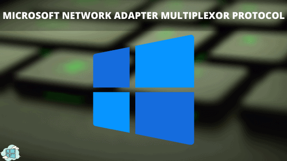 What is Microsoft Network Adapter Multiplexor Protocol